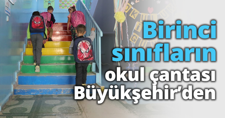 Birinci sınıfların okul çantası Büyükşehir’den