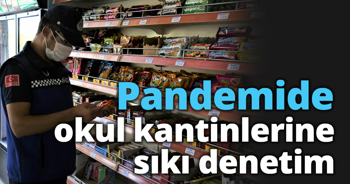 Pandemide okul kantinlerine sıkı denetim