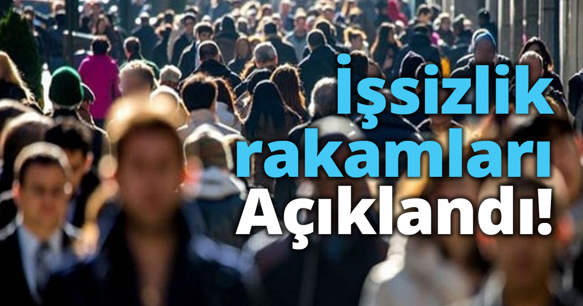 İşsizlik rakamları açıklandı