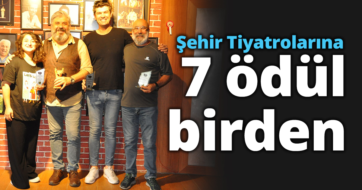 Şehir Tiyatrolarına 7 ödül birden