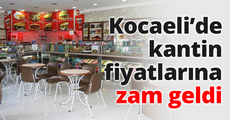 Kocaeli’de kantin fiyatlarına zam geldi