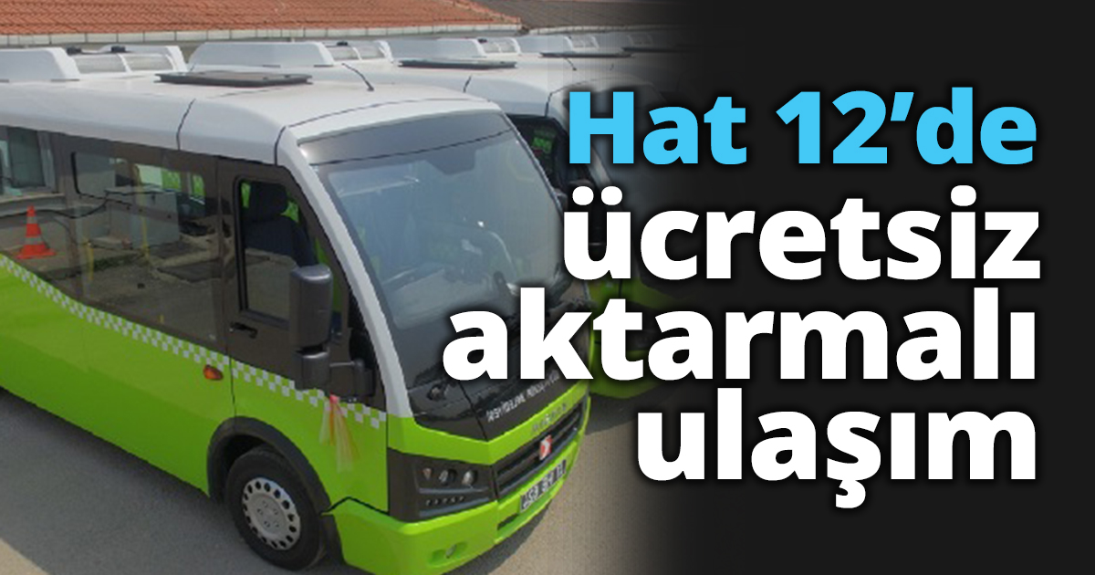 Hat 12’de ücretsiz aktarmalı ulaşım