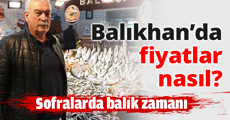 Balıkhan’da fiyatlar nasıl?