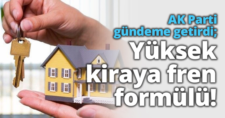 AK Parti gündeme getirdi; Yüksek kiraya fren formülü!