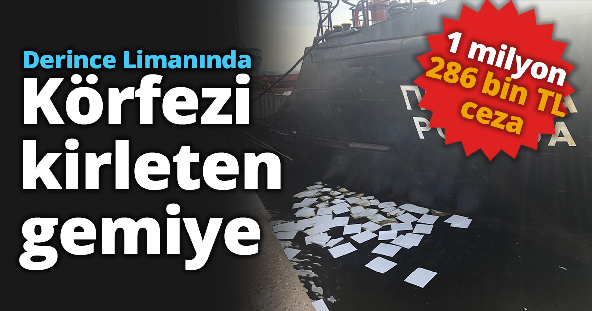 Derince Limanında Körfezi  kirleten gemiye 1 milyon 286 bin TL ceza