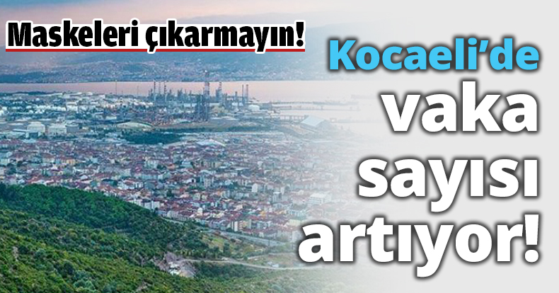 Kocaeli’de vaka sayısı artıyor!