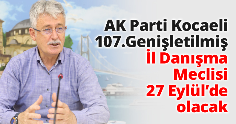 AK Parti Kocaeli 107.Genişletilmiş İl Danışma Meclisi 27 Eylül’de olacak
