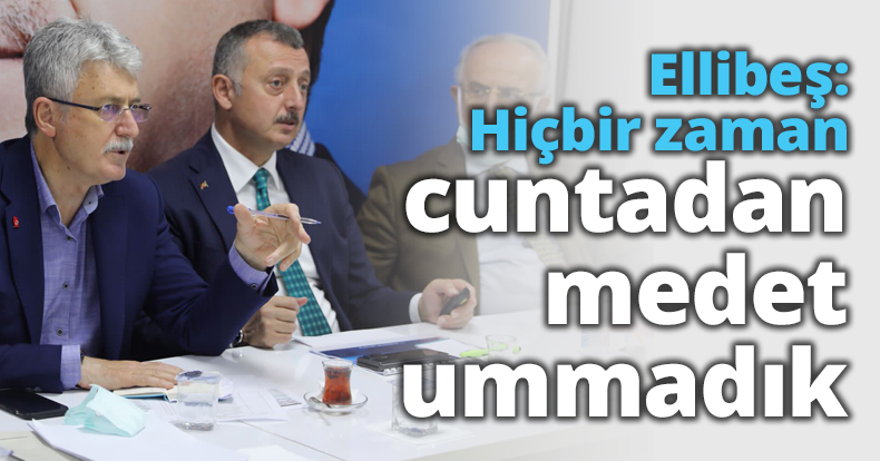 Ellibeş: Hiçbir zaman cuntadan medet ummadık