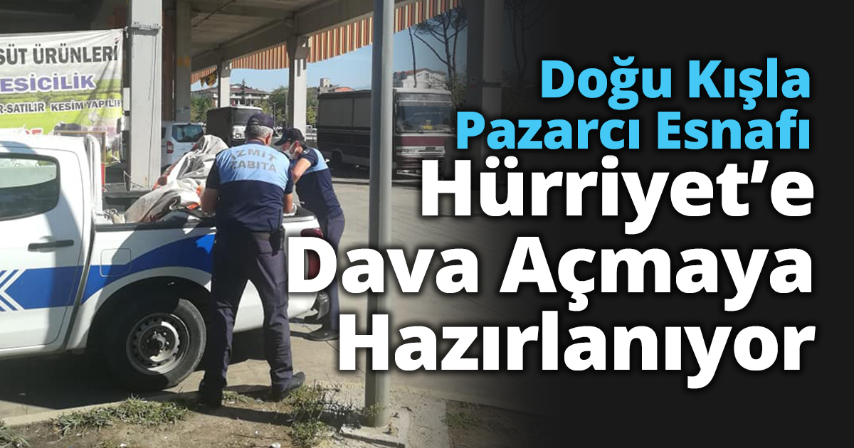Doğu Kışla Pazarcı Esnafı Hürriyet’e Dava Açmaya Hazırlanıyor