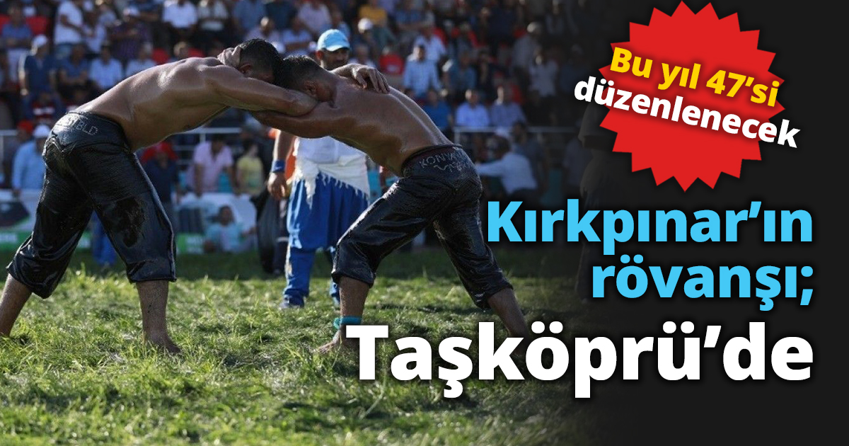 Kırkpınar’ın rövanşı; Taşköprü’de
