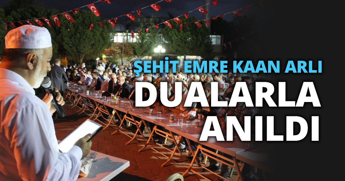 ŞEHİT EMRE KAAN ARLI DUALARLA ANILDI