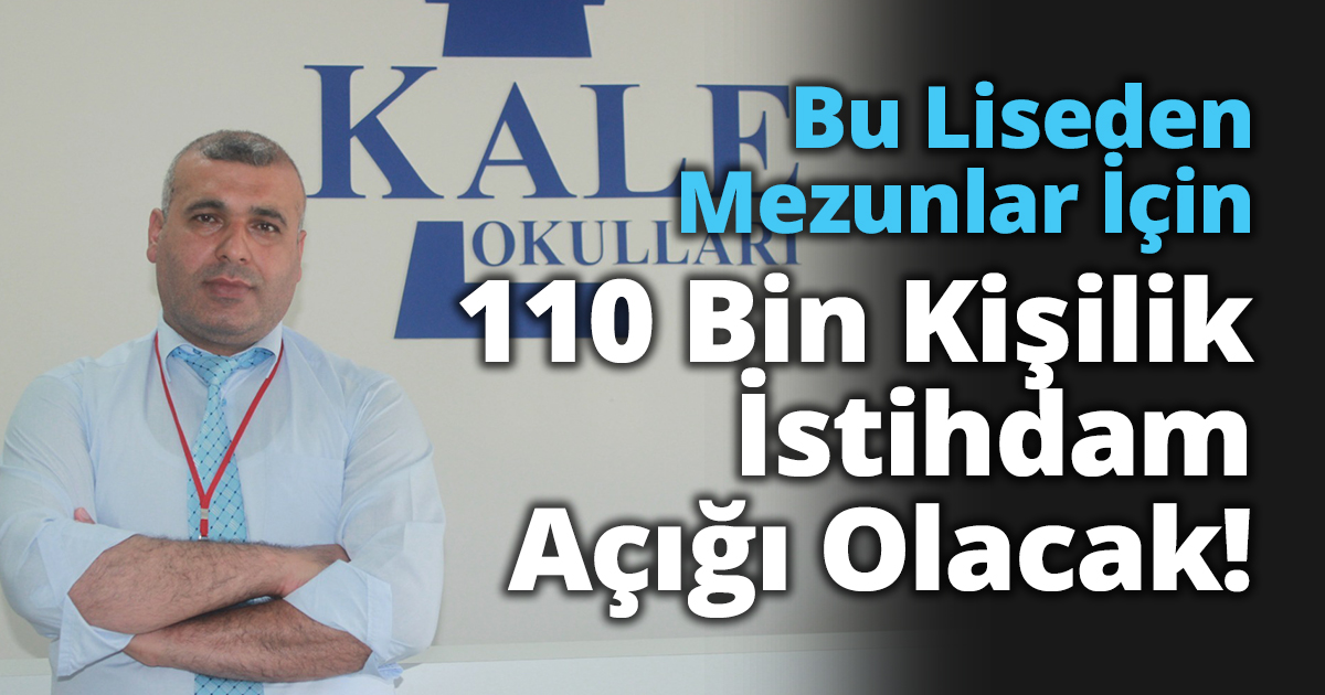 Bu Liseden Mezunlar İçin 110 Bin Kişilik İstihdam Açığı Olacak!