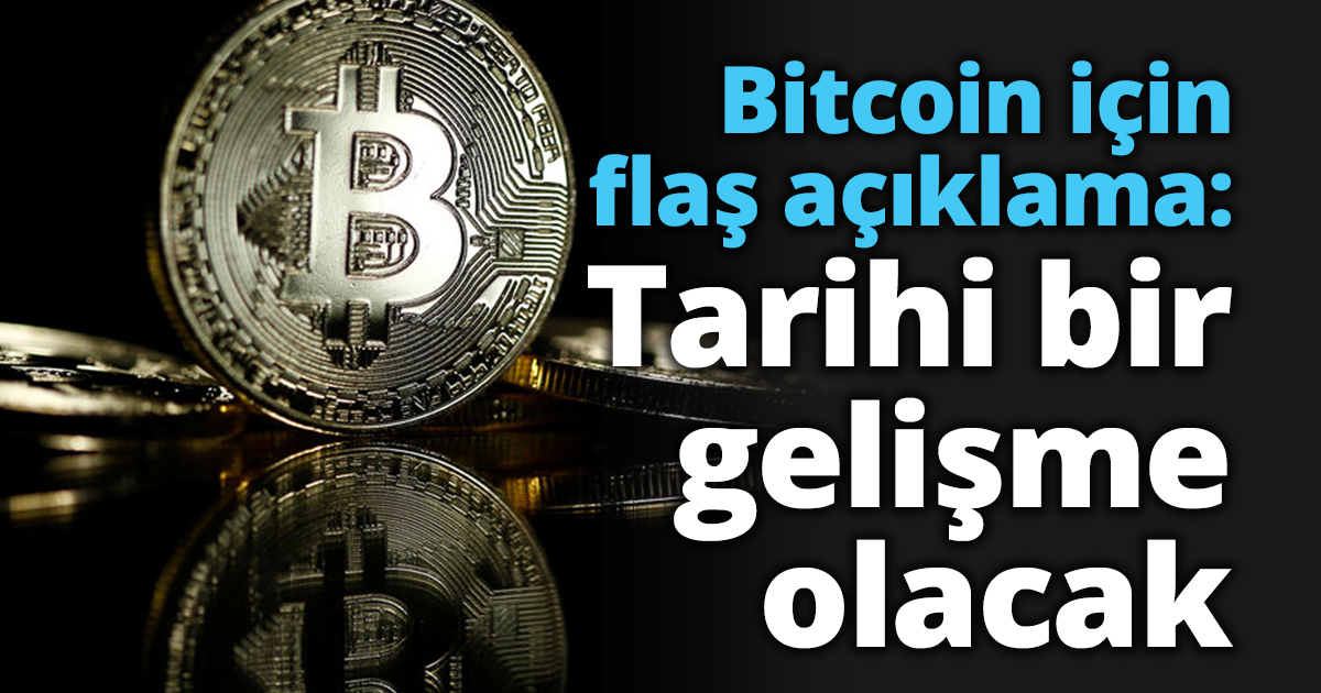 Bitcoin için flaş açıklama: Tarihi bir gelişme olacak