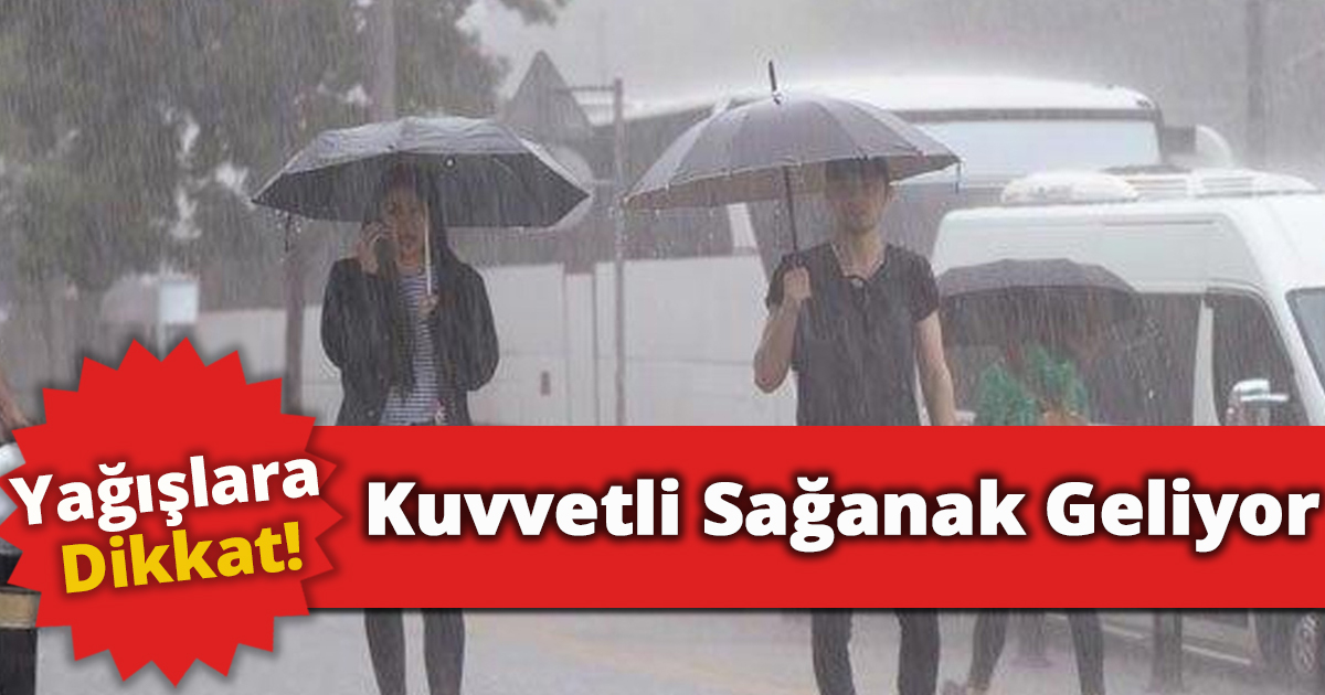Kuvvetli Sağanak Geliyor Yağışlara Dikkat!