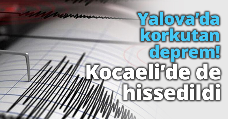 Yalova’da korkutan deprem!