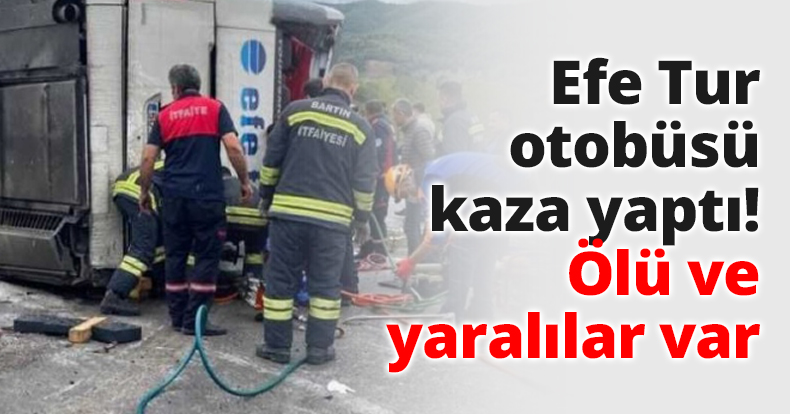 Efe Tur otobüsü kaza yaptı! Ölü ve yaralılar var