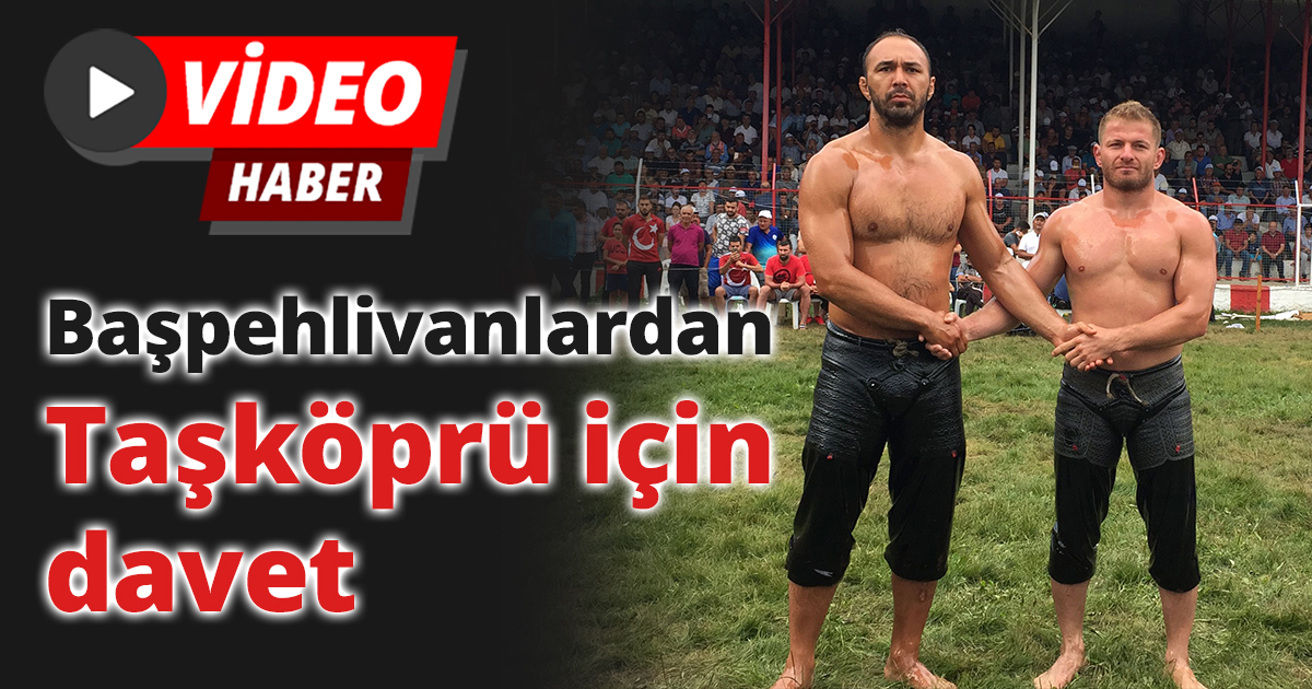 Başpehlivanlardan Taşköprü için davet