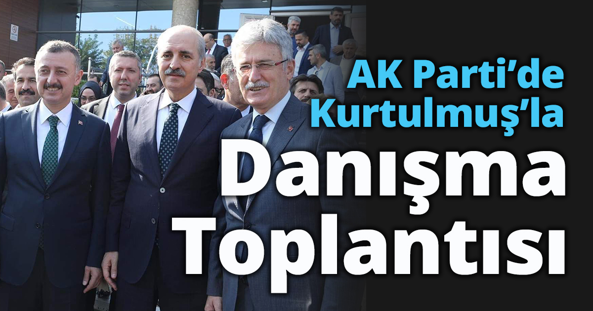 AK Parti’de Numan Kurtulmuş’la  107.Genişletilmiş Danışma Toplantısı