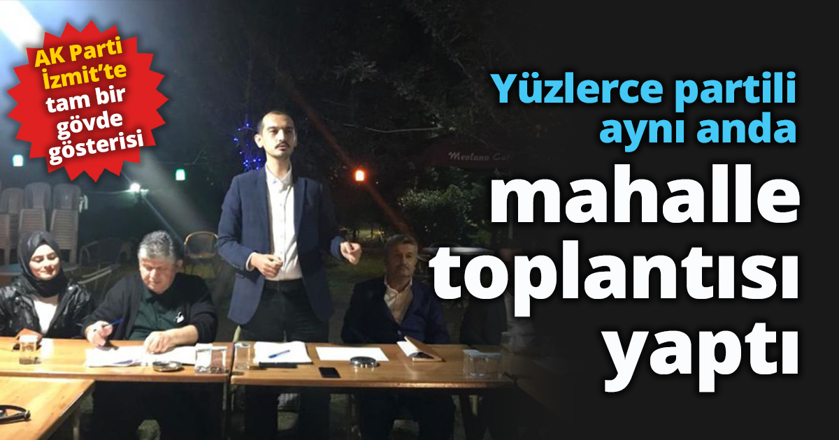Yüzlerce partili aynı anda  mahalle toplantısı yaptı