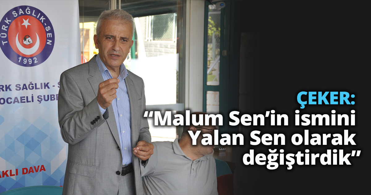 ÇEKER: “Malum Sen’in ismini Yalan Sen olarak değiştirdik”