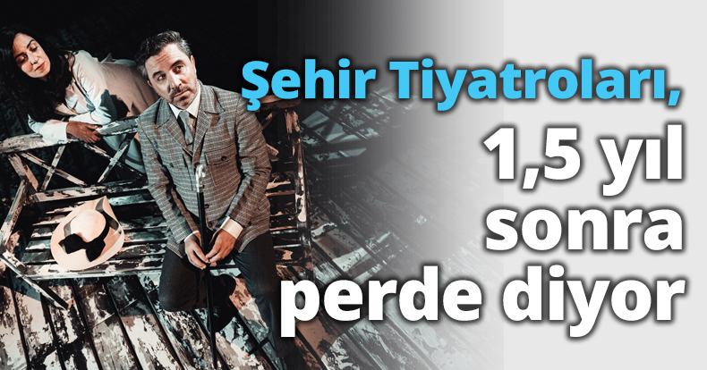 Şehir Tiyatroları, 1,5 yıl sonra perde diyor