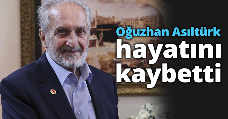 Oğuzhan Asıltürk hayatını kaybetti