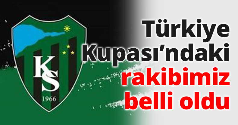 Türkiye Kupası’ndaki rakibimiz belli oldu