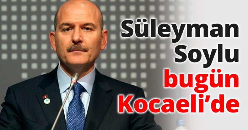 Süleyman Soylu bugün Kocaeli’de