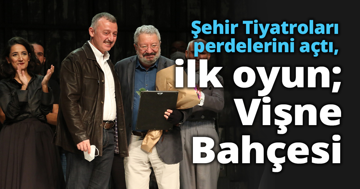 Şehir Tiyatroları perdelerini açtı, ilk oyun; Vişne Bahçesi