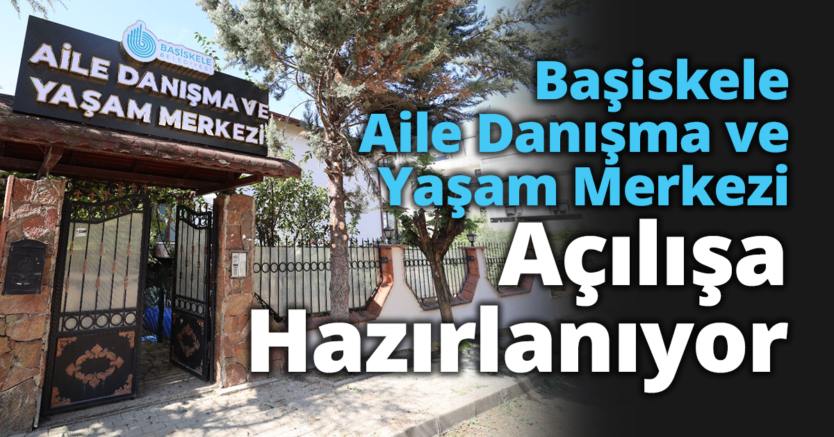 Başiskele Aile Danışma ve Yaşam Merkezi Açılışa Hazırlanıyor   