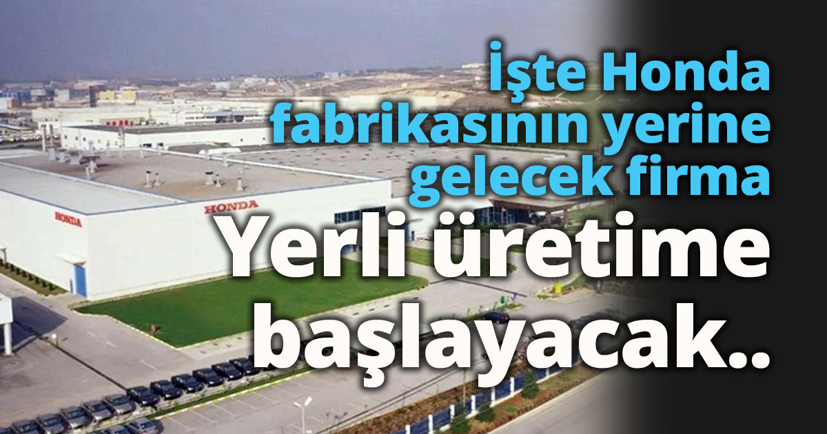 İşte Honda fabrikasının yerine gelecek firma !