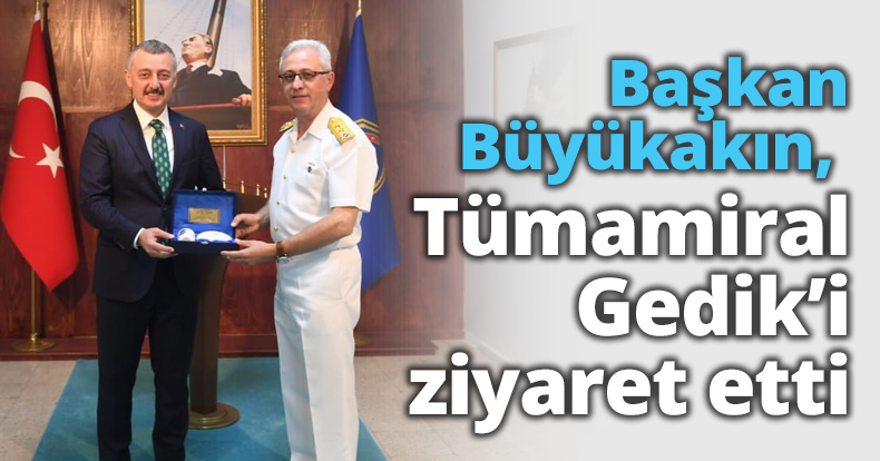 Başkan Büyükakın, Tümamiral Gedik’i ziyaret etti