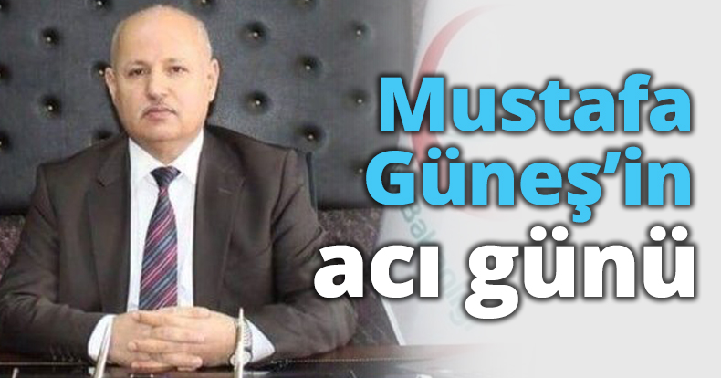 Mustafa Güneş’in acı günü