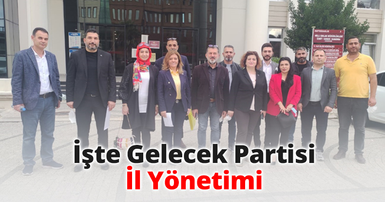 İşte Gelecek Partisi İl Yönetimi