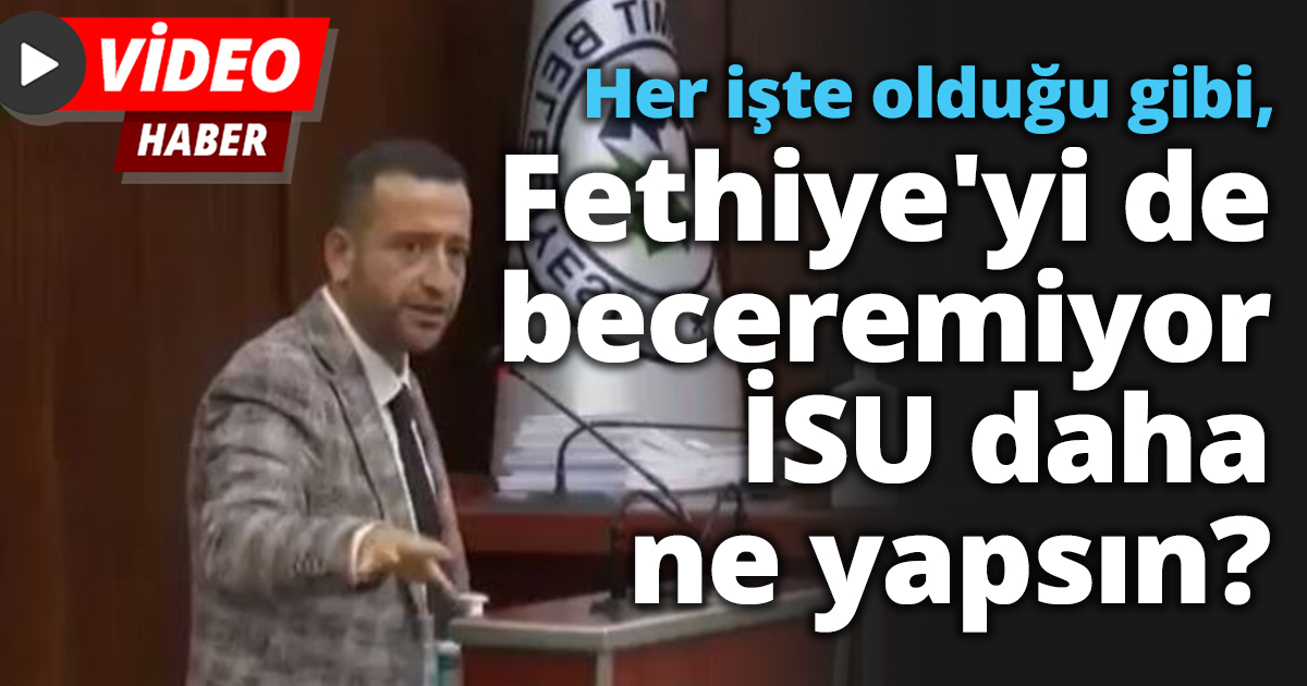 Her işte olduğu gibi, Fethiye'yi de beceremiyor İSU daha ne yapsın?