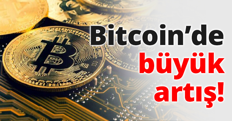Bitcoin’de büyük artış!