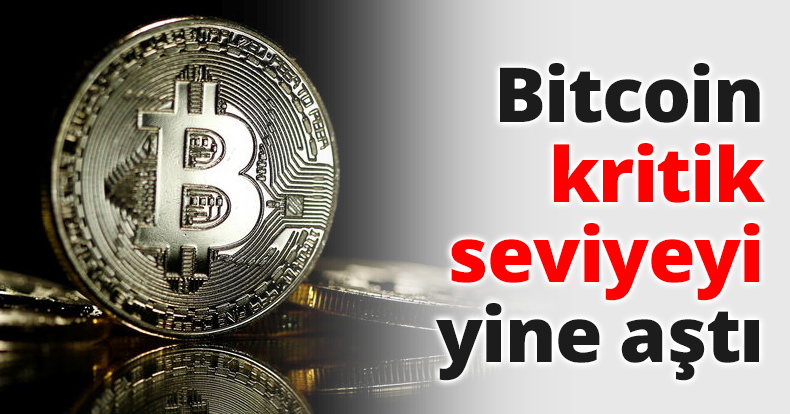 Bitcoin kritik seviyeyi yine aştı