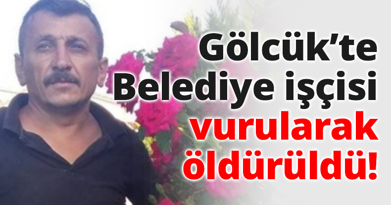 Gölcük’te Belediye işçisi vurularak öldürüldü!