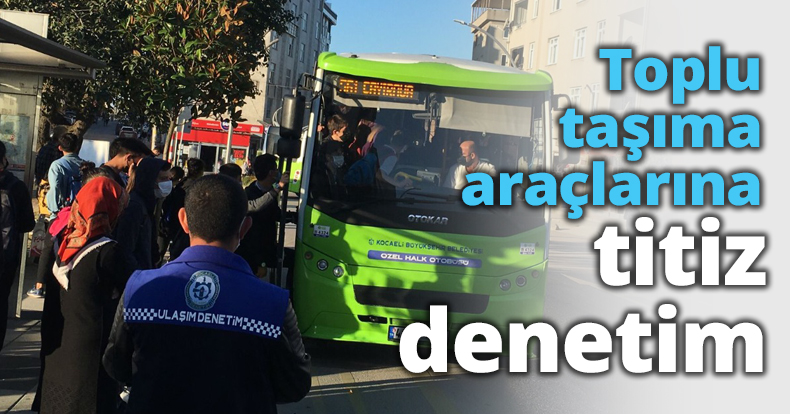 Toplu taşıma araçlarına titiz denetim