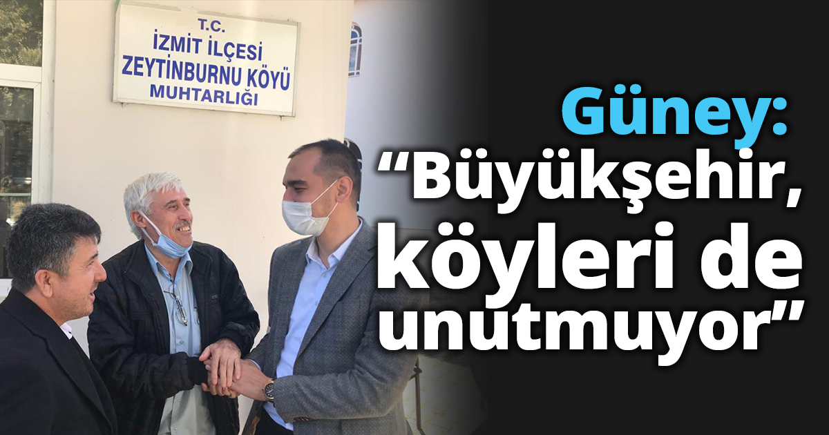 Güney: “Büyükşehir,  köyleri de unutmuyor”