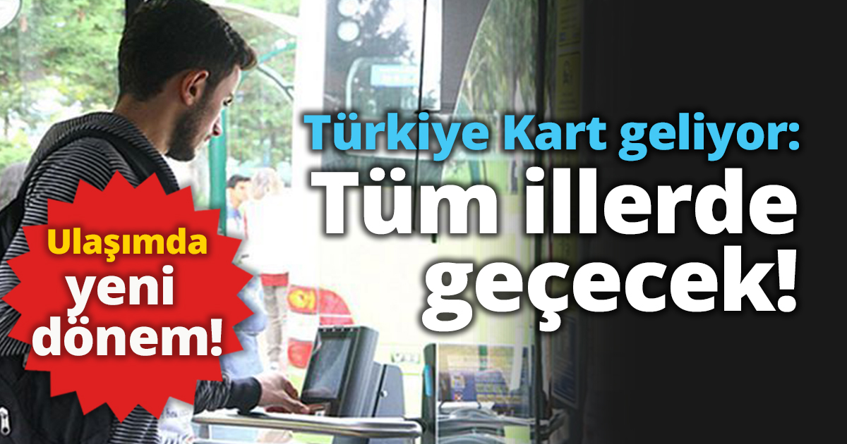 Türkiye Kart geliyor: Tüm illerde geçecek! 
