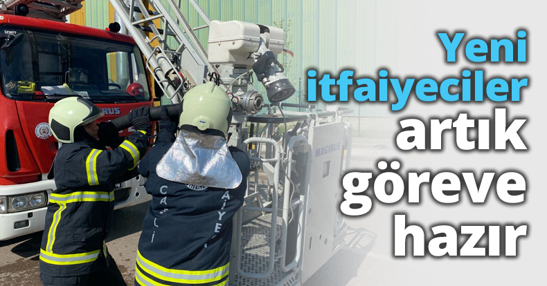 Yeni itfaiyeciler artık göreve hazır