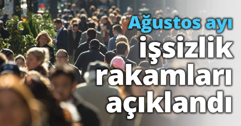 Ağustos ayı işsizlik rakamları açıklandı