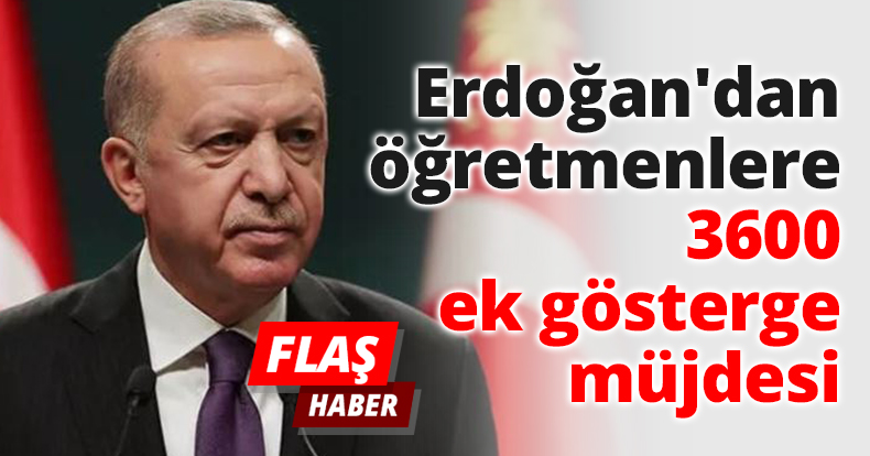Erdoğan'dan öğretmenlere 3600 ek gösterge müjdesi