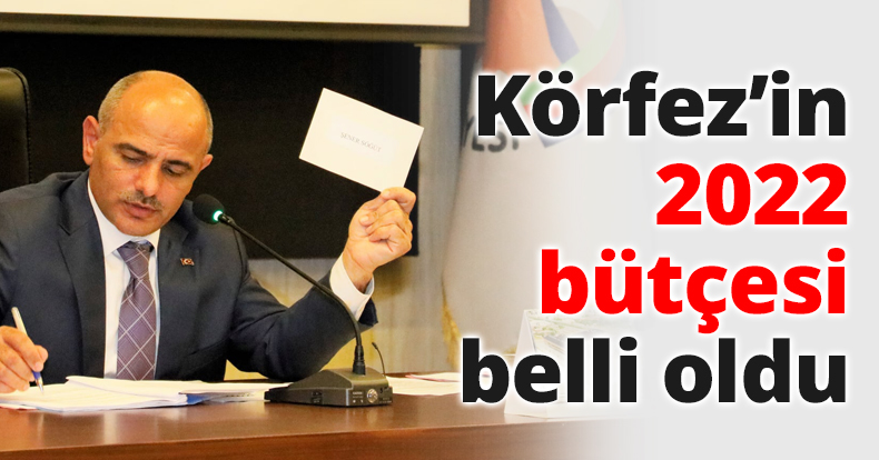 Körfez’in 2022 bütçesi belli oldu