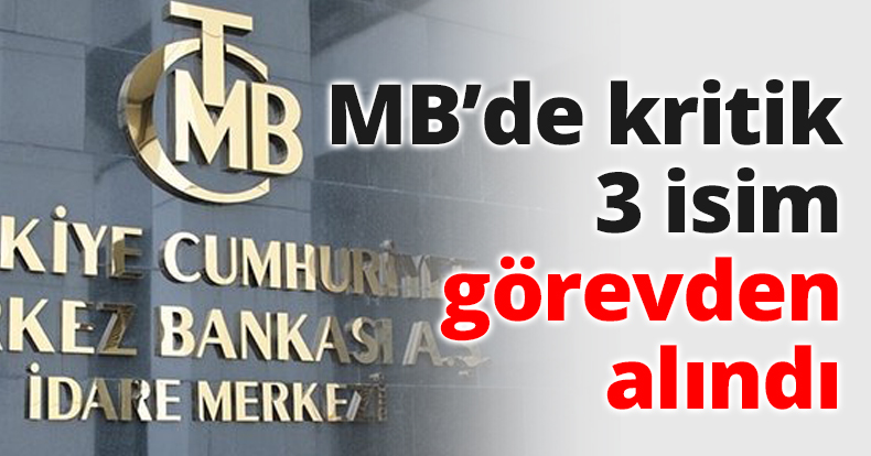 MB’de kritik 3 isim görevden alındı