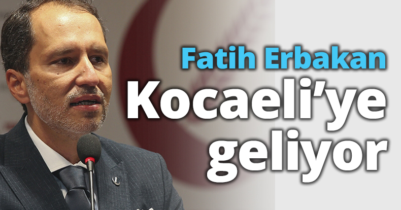 Fatih Erbakan Kocaeli’ye geliyor