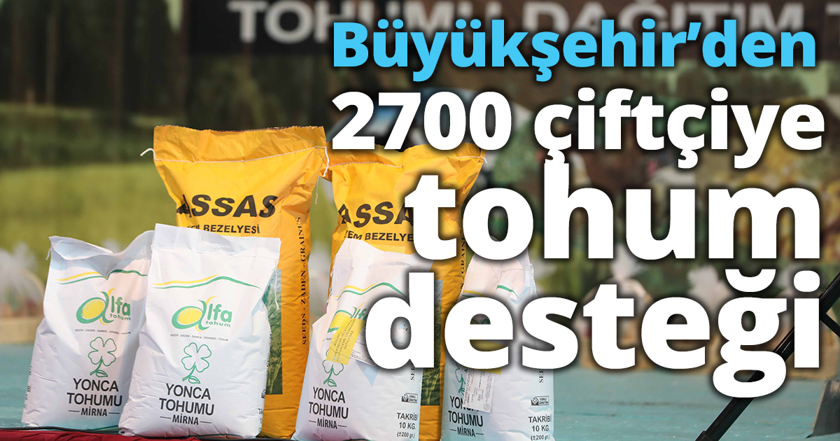 Büyükşehir’den 2700 çiftçiye tohum desteği
