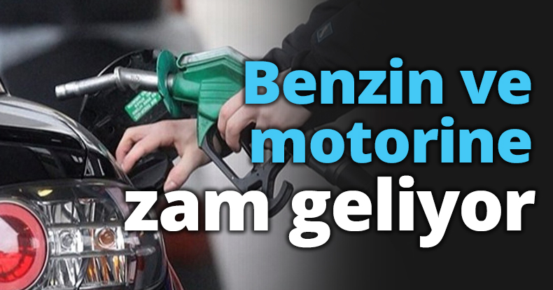 Benzin ve motorine zam geliyor