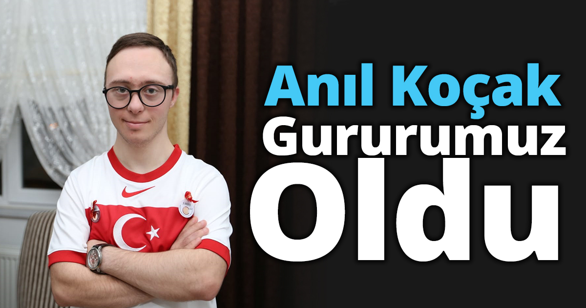 Anıl Koçak Gururumuz Oldu